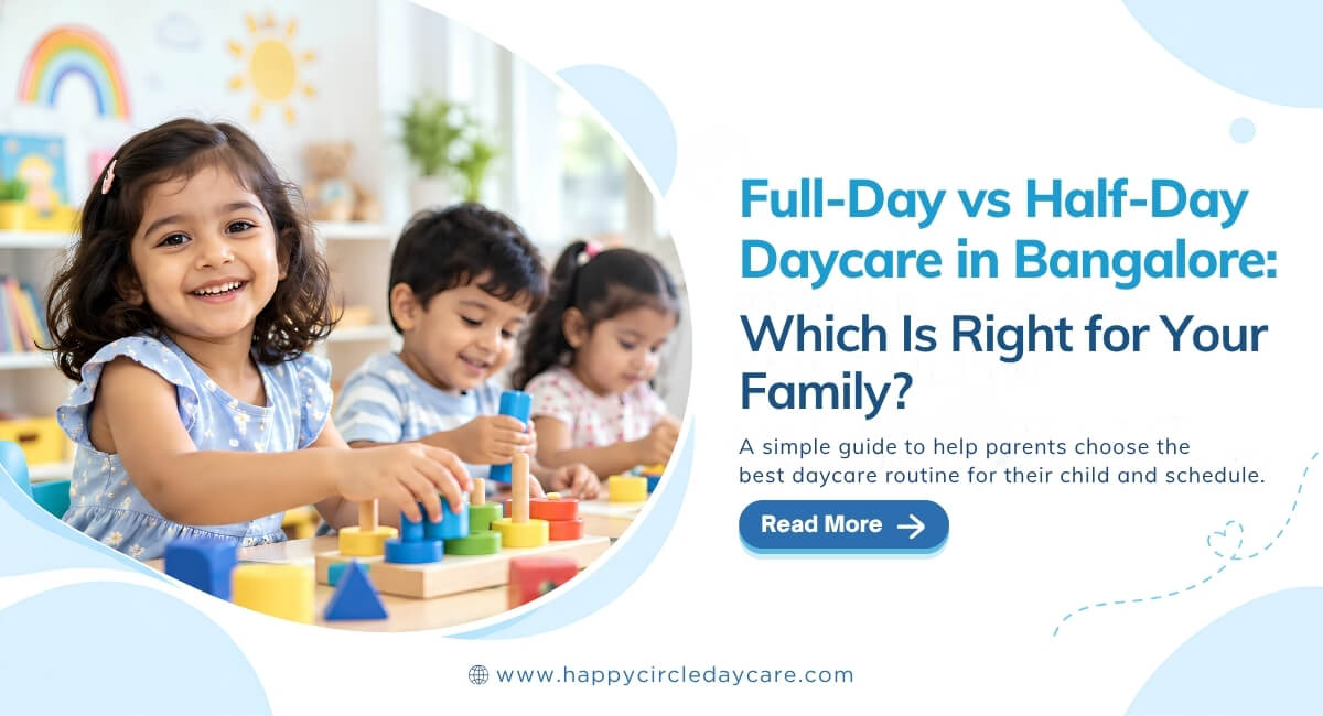 Full-Day vs Half-Day Daycare in Bangalore: Which Is Right for Your Family?