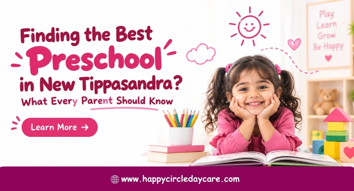 Finding the Best Preschool in New Tippasandra: What Every Parent Should Know