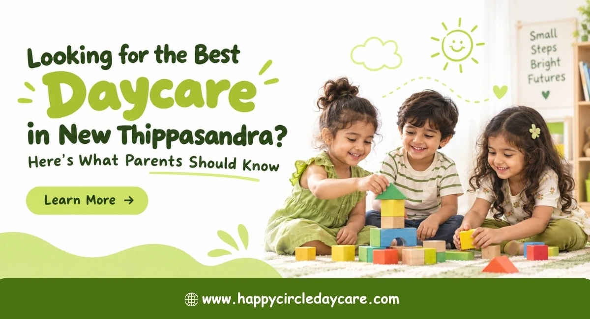 Looking for the Best Daycare in New Thippasandra? Here’s What Parents Should Know