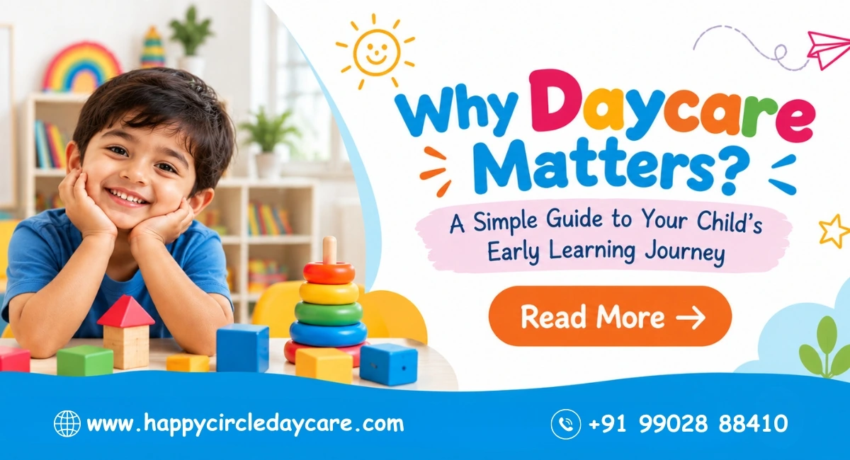 Why Daycare Matters: A Simple Guide to Your Child’s Early Learning Journey